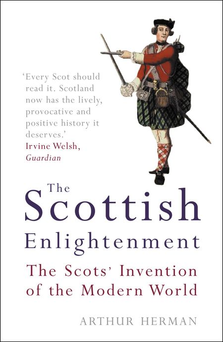 Cover image for The Scottish Enlightenment: The Scots’ Invention of the Modern World - Arthur Herman