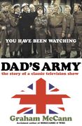 Dad’s Army: The story of a classic television show