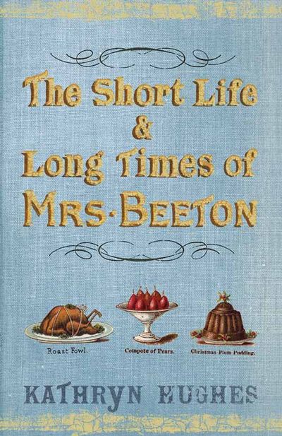 The Short Life and Long Times of Mrs Beeton - Kathryn Hughes