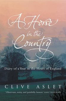 A Horse in the Country: Diary of a Year in the Heart of England