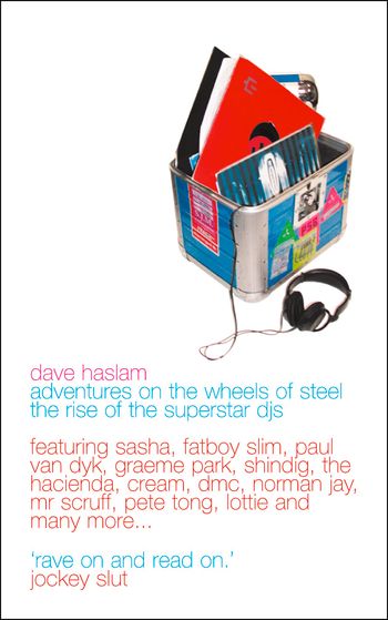 Adventures on the Wheels of Steel: The Rise of the Superstar DJs - Dave Haslam