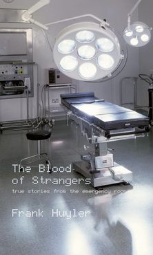 The Blood of Strangers: True Stories from the Emergency Room
