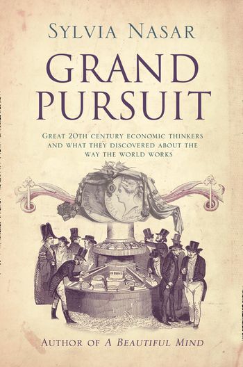 Grand Pursuit: A Story of Economic Genius - Sylvia Nasar