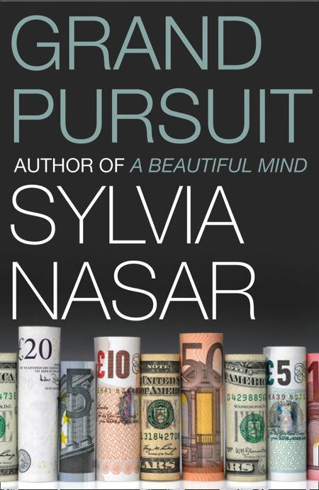 Cover image for Grand Pursuit: The Story of the People Who Made Modern Economics - Sylvia Nasar