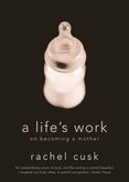 A Life’s Work: On Becoming a Mother