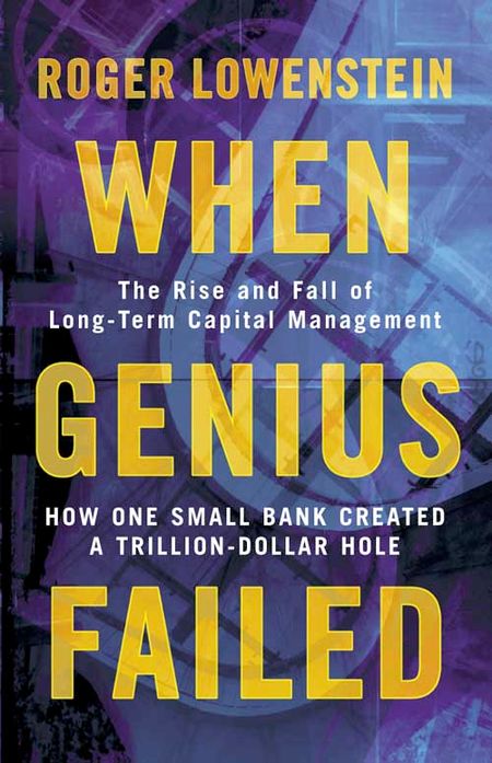 Cover image for When Genius Failed: The Rise and Fall of Long Term Capital Management - Roger Lowenstein