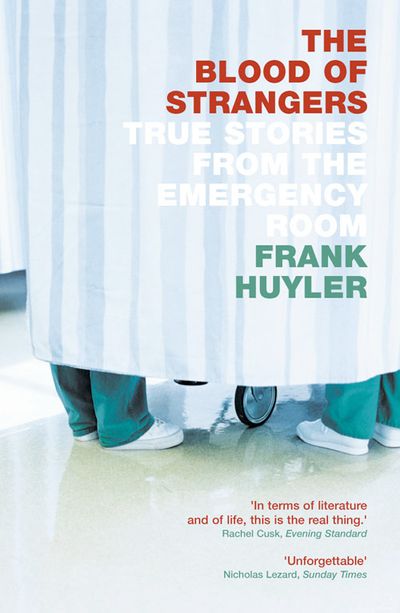 The Blood of Strangers: True Stories from the Emergency Room - Frank Huyler
