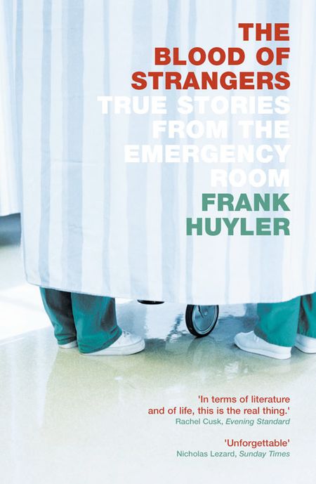 Cover image for The Blood of Strangers: True Stories from the Emergency Room - Frank Huyler