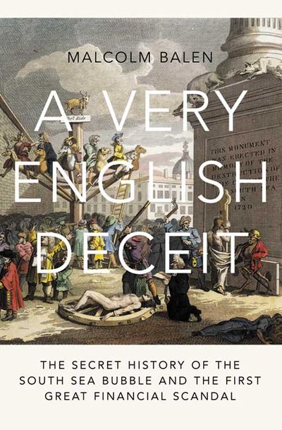 A Very English Deceit: The Secret History of the South Sea Bubble and the First Great Financial Scandal - Malcolm Balen