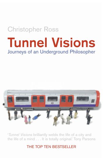 Tunnel Visions: Journeys of an Underground Philosopher - Christopher Ross