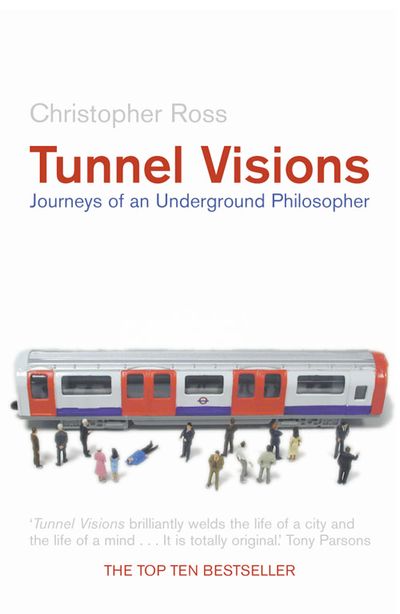 Tunnel Visions: Journeys of an Underground Philosopher - Christopher Ross