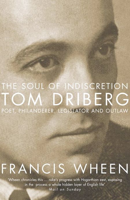 Cover image for The Soul of Indiscretion: Tom Driberg, poet, philanderer, legislator and outlaw – His Life and Indiscretions - Francis Wheen