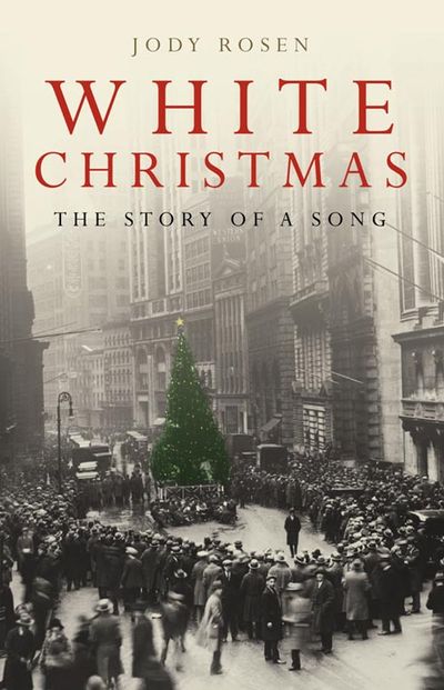 White Christmas: The Song that Changed the World - Jody Rosen