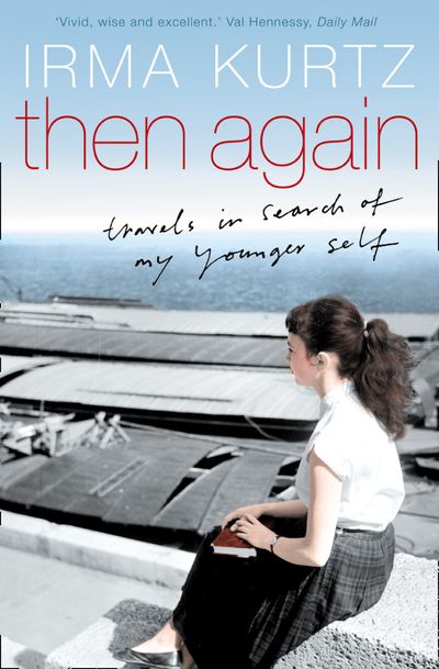 Cover image for Then Again: Travels in search of my younger self - Irma Kurtz