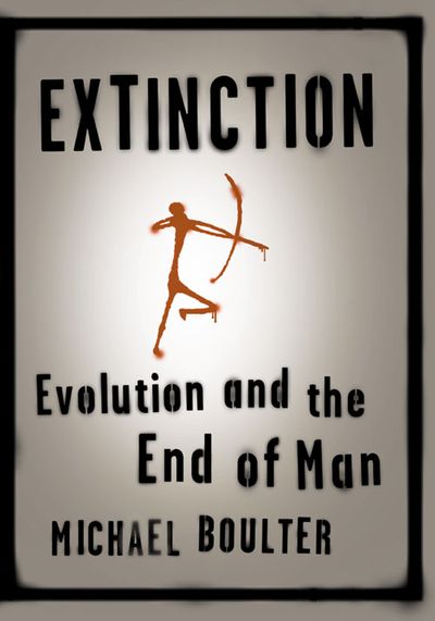 Extinction: Evolution and the End of Man - Michael Boulter