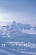 This Cold Heaven: Seven Seasons in Greenland