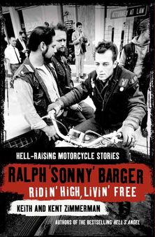 Ridin’ High, Livin’ Free: Hell-raising Motorcycle Stories