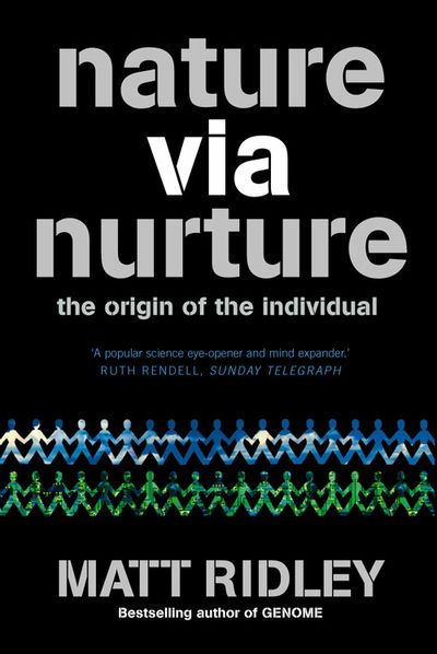 Nature via Nurture: Genes, Experience and What Makes Us Human - Matt Ridley
