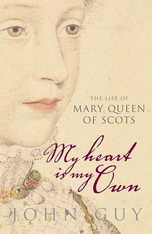 My Heart is My Own: The Life of Mary Queen of Scots
