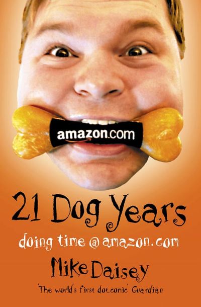 Twenty-one Dog Years: Doing Time at Amazon.com - Mike Daisey