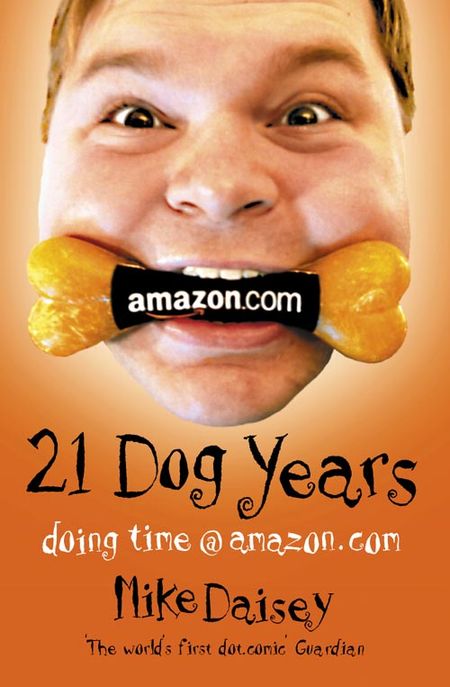 Cover image for Twenty-one Dog Years: Doing Time at Amazon.com - Mike Daisey