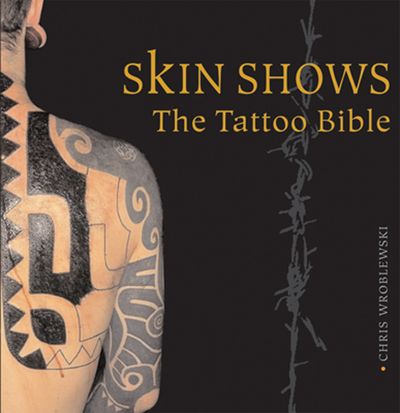 Skin Shows: The Tattoo Bible - Chris Wroblewski