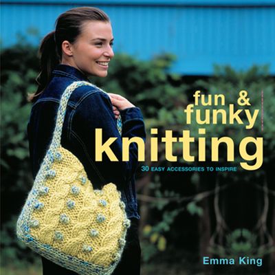 Fun and Funky - Fun & Funky Knitting: 30 Great Accessories to Inspire (Fun and Funky) - Emma King