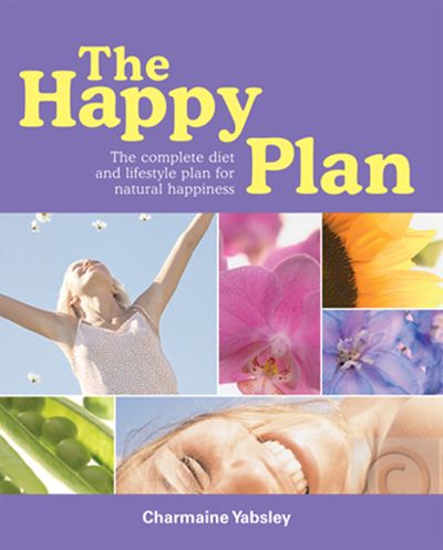 The Happy Plan: The Complete Diet and Lifestyle plan to Natural Happines - Charmaine Yabsley