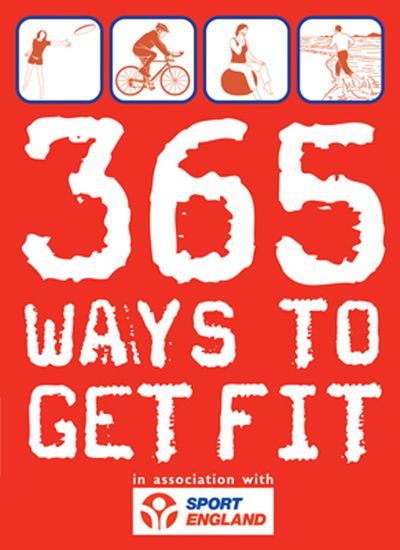 365 Ways To Get Fit: In Association With Sport England - 