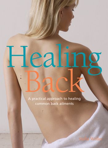 Healing Back: A Practical Approach to Healing Common Back Ailments - Stella Weller