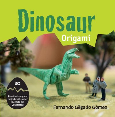 Dinogami: 20 Prehistoric Origami Projects - Fernando Gilgado Gomez