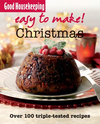 Easy to Make! - Good Housekeeping Easy to Make! Christmas: Over 100 Triple-Tested Recipes (Easy to Make!) - 