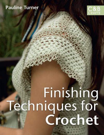 Finishing Techniques for Crochet - Pauline Turner