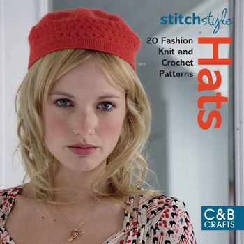 Stitch Style - Stitch Style Hats: 20 fashion knit and crochet patterns (Stitch Style) - 