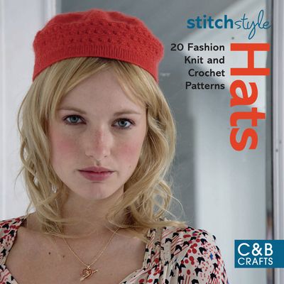 Stitch Style - Stitch Style Hats: 20 fashion knit and crochet patterns (Stitch Style) - 