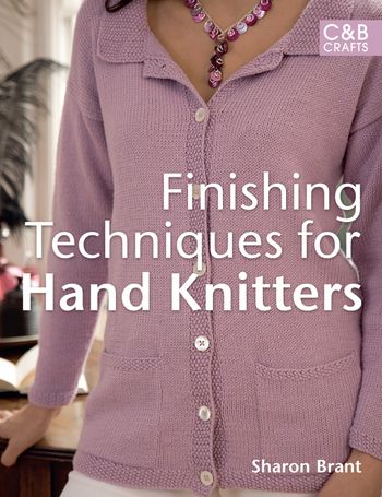 Finishing Techniques for Hand Knitters: Second edition - Sharon Brant