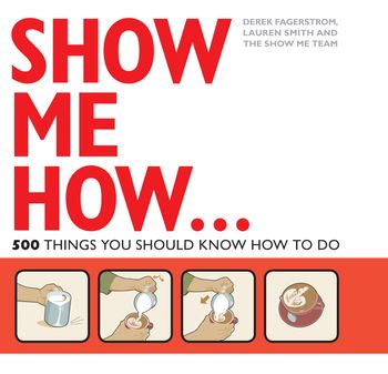 Show Me How: 500 Things You Should Know - Lauren Smith, Derek Fagerstrom and The Show Me Team