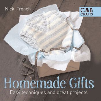 Homemade Gifts: Easy Techniques and Great Projects - Nicki Trench