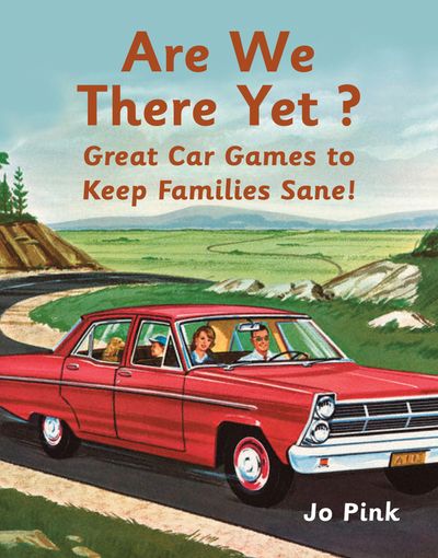 Are We There Yet?: Favourite Car Games To Keep Families Sane! - Jo Pink