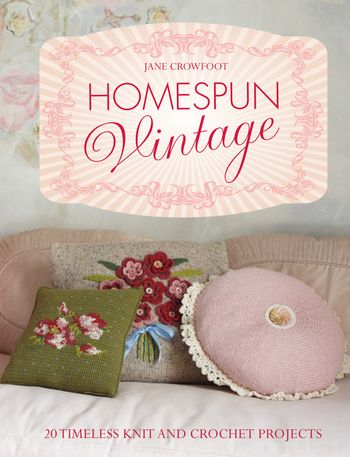 Homespun Vintage: 20 timeless knit and crochet projects - Jane Crowfoot