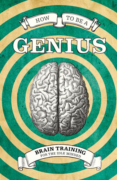 How To Be A Genius: Brain training for the idle minded - Various