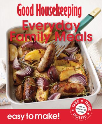 Easy to Make! - Good Housekeeping Easy to Make! Everyday Family Meals: Over 100 Triple-Tested Recipes (Easy to Make!) - 
