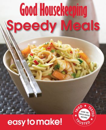 Easy to Make! - Good Housekeeping Easy to Make! Speedy Meals: Over 100 Triple-Tested Recipes (Easy to Make!) - 