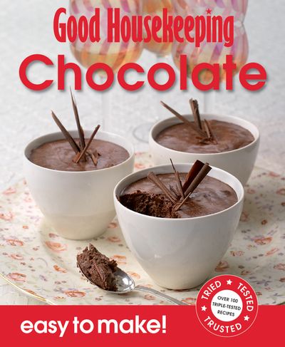 Easy to Make! - Good Housekeeping Easy to Make! Chocolate: Over 100 Triple-Tested Recipes (Easy to Make!) - 