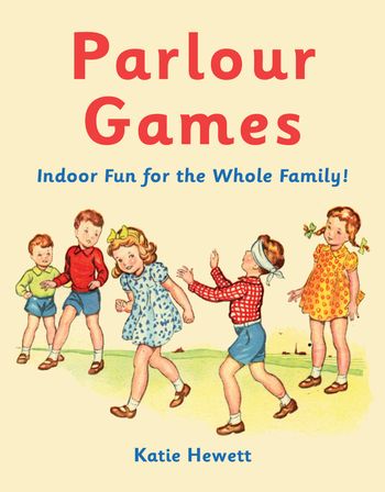 Parlour Games: Indoor Fun for the Whole Family! - Katie Hewett