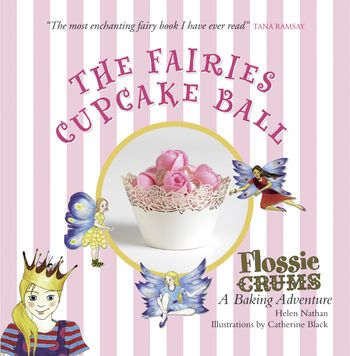 Flossie Crums: The Fairies Cupcake Ball: A Flossie Crums Baking Adventure - Helen Nathan