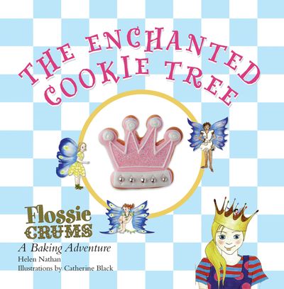 Flossie Crums: The Enchanted Cookie Tree: A Flossie Crums Baking Adventure - Helen Nathan