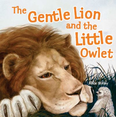 The Gentle Lion and Little Owlet - Alice Shirley