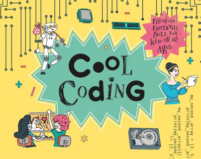 Cool - Cool Coding: Filled with Fantastic Facts for Kids of All Ages (Cool) - Rob Hansen, Illustrated by Damien Weighill