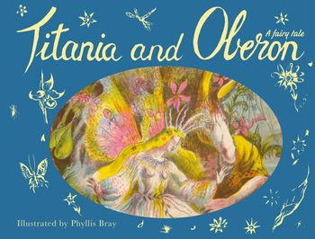 Titania and Oberon - Illustrated by Phyllis Bray